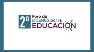 Inscripción gratuita para presenciar el II Foro de Líderes por la Educación